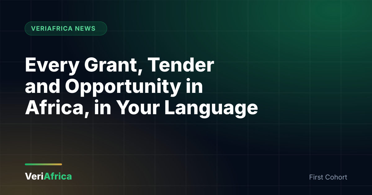 Every Grant, Tender and Opportunity in Africa, in Your Language: Join the VeriAfrica First Cohort Every Grant, Tender and Opportunity in Africa, in Your Language: Join the VeriAfrica First Cohort