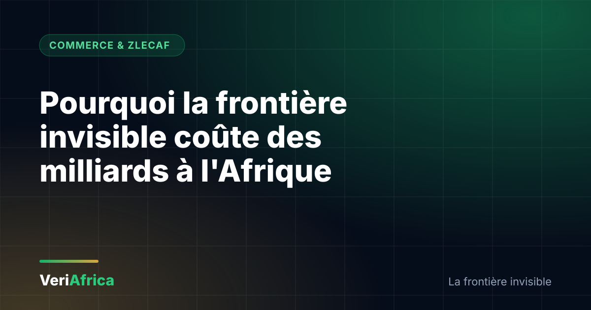 Pourquoi la frontière invisible coûte des milliards à l'Afrique Pourquoi la frontière invisible coûte des milliards à l'Afrique
