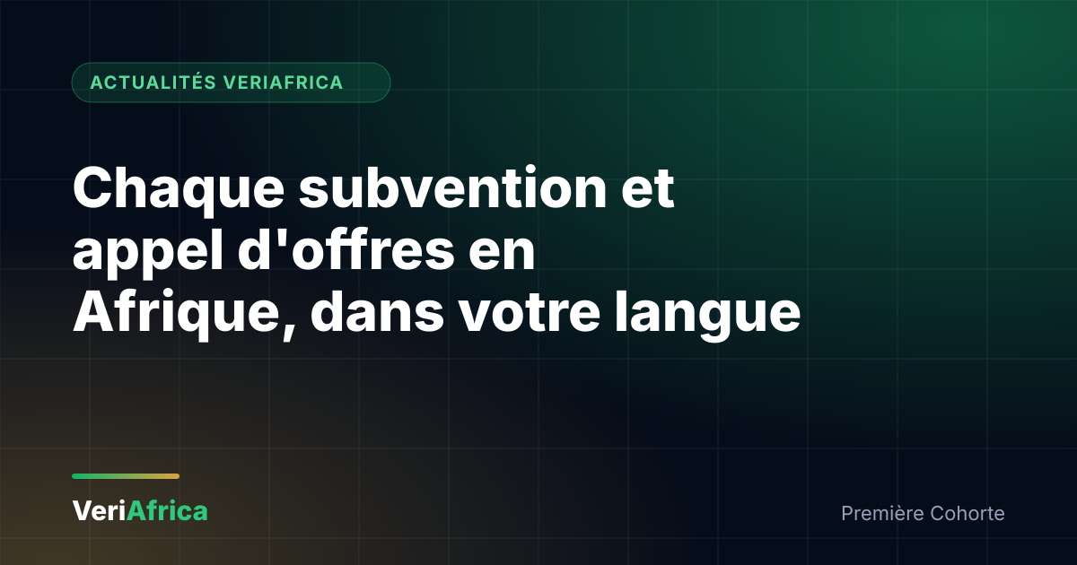 Chaque subvention, appel d'offres et opportunité en Afrique, dans votre langue : rejoignez la Première Cohorte VeriAfrica Chaque subvention, appel d'offres et opportunité en Afrique, dans votre langue : rejoignez la Première Cohorte VeriAfrica